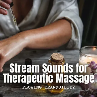 Flowing Tranquility: Stream Sounds for Therapeutic Massage by Empty Space