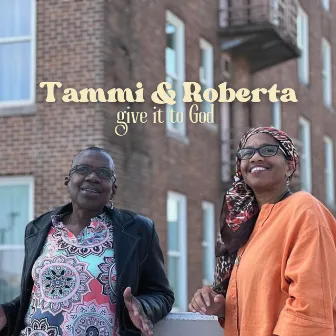 Give It to God by Tammi & Roberta