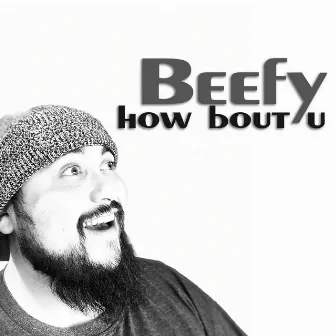 How Bout U by Beefy