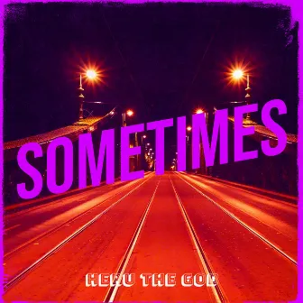 Sometimes by Heru the God