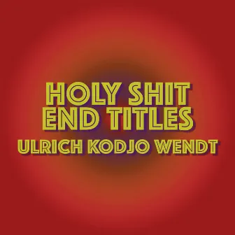 Holy Shit End Titles by Ulrich Kodjo Wendt