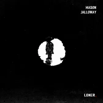 Loner. by Mason Jalloway