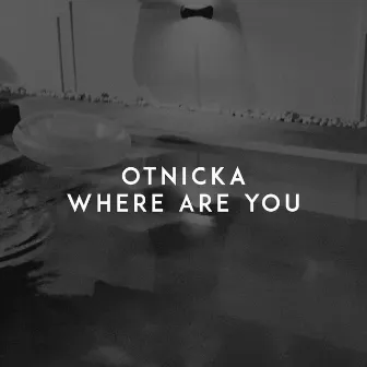 Where Are You by Otnicka