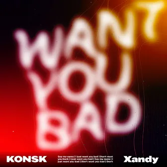 WANT YOU BAD by KONSK