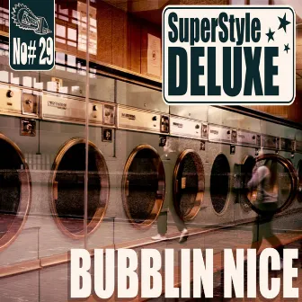 Bubblin Nice by Superstyle Deluxe