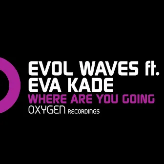 Where Are You Going (feat. Eva Kade) by Evol Waves