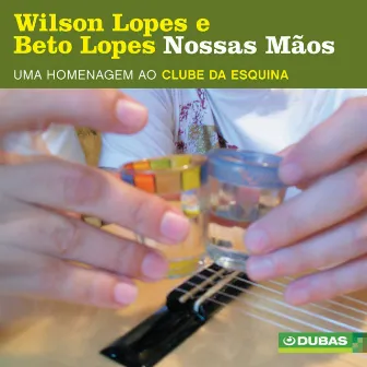 Nossas Mãos 2 - Homenagem Ao Clube Da Esquina by Beto Lopes