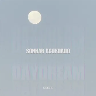 SONHAR ACORDADO (DAYDREAM) by neebs.