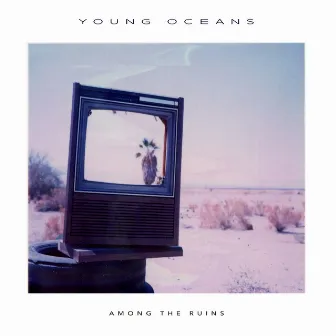 Among the Ruins (Original Soundtrack) [Live] by Young Oceans