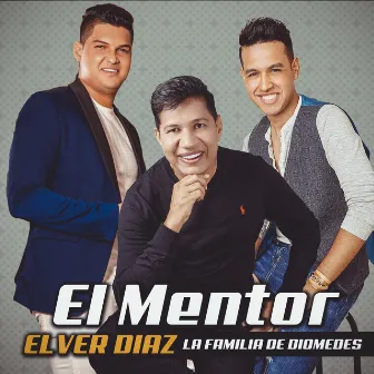 El Mentor by Elver Diaz La Familia De Diomedes