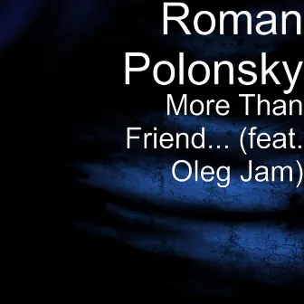 More Than Friend... (feat. Oleg Jam) by Roman Polonsky