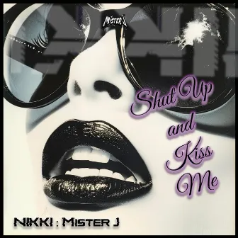 Shut Up and Kiss Me by Mister J