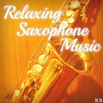 Relaxing Saxophone Music by B.B