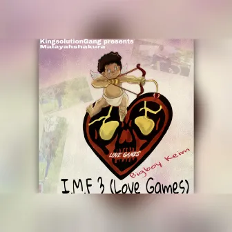 I.M.F 3(Love Games) by Bigboy Keim