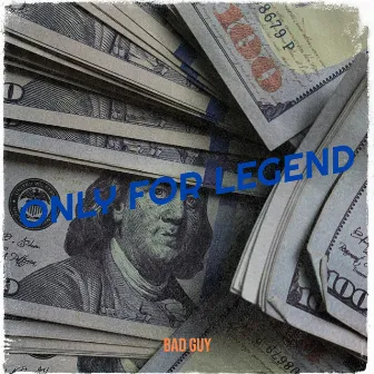 Only for Legend by Bad Guy