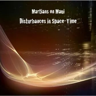 Disturbances in Space-Time by Martians on Maui