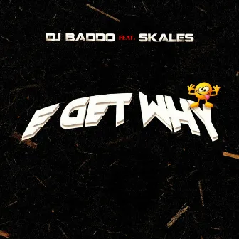 E Get Why by DJ Baddo