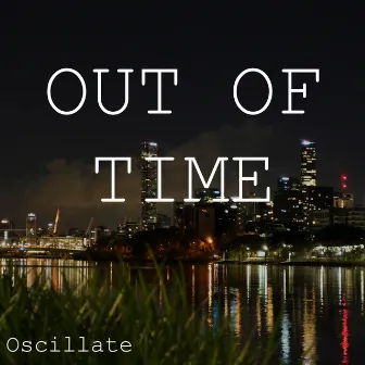 Out Of Time by Oscillate