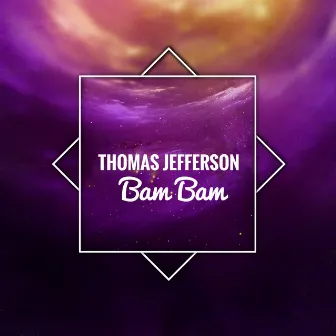 Bam Bam by Thomas Jefferson