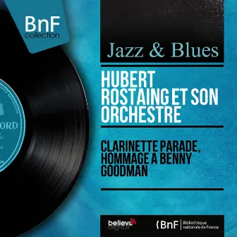 Clarinette parade, hommage à Benny Goodman (Mono Version) by Hubert Rostaing et son Orchestre