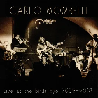 Live at the Birds Eye 2009 - 2018 by Carlo Mombelli