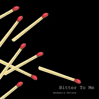 Bitter to Me by Mackenzie Shrieve