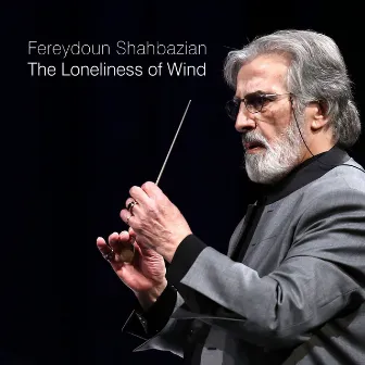 The Loneliness of Wind by Fereydoun Shahbazian