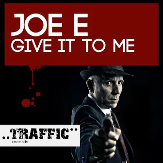 Give It To Me by Joe E