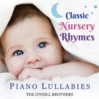 Classic Nursery Rhymes: Piano Lullabies by The O'Neill Brothers