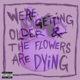 We're Getting Older & The Flowers Are Dying by Lazy Specialist