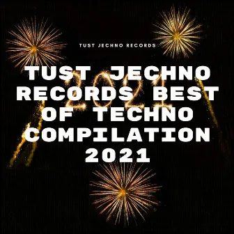 Tust Jechno Records Best Of Techno Compilation 2021 by Bearman