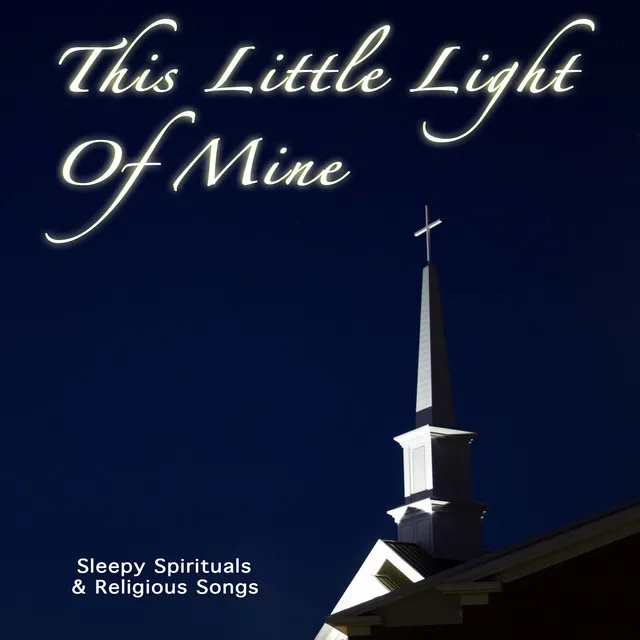 This Little Light Of Mine: Sleepy Spirituals and Religious Songs