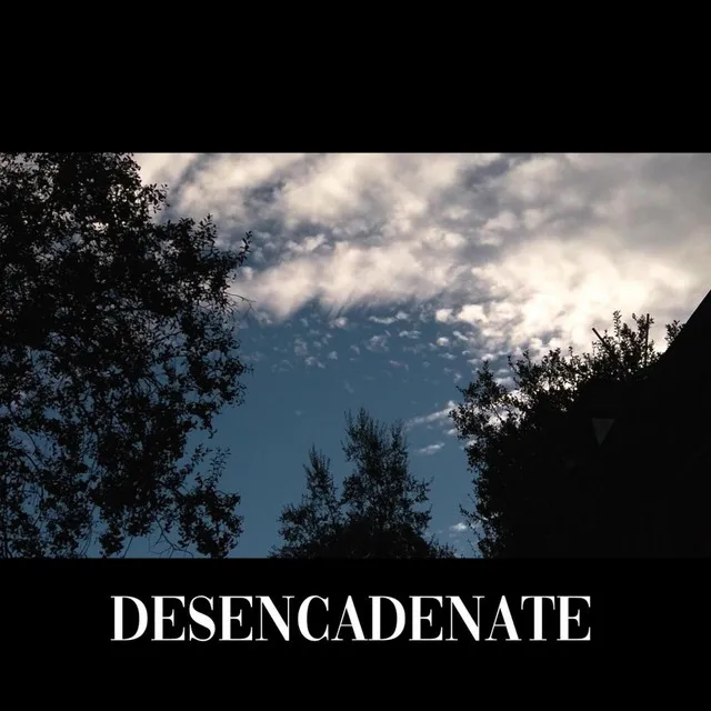 DESENCADENATE