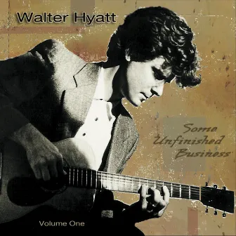 Some Unfinished Business, Vol. 1 by Walter Hyatt