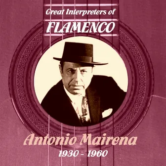 Great Interpreters of Flamenco - Antonio Mairena (1930 - 1960) by Antonio Mairena