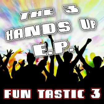 The 3 Hands Up E.P by Fun-Tastic-3