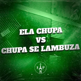 Ela Chupa Vs Chupa Se Lambuza by MC Felipiin 011