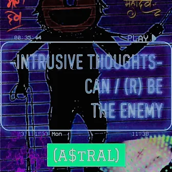 INTRUSIVE THOUGHTS by A$tRAL