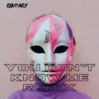 You Don't Know Me (Remix) by Zentazy