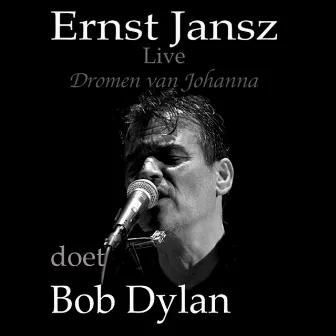 Dromen Van Johanna: Ernst Jansz Doet Bob Dylan (Live) by Ernst Jansz