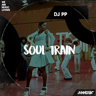 Soul Train by DJ PP