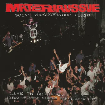 Goin' Through Your Purse: Live In Chicago (2400 Trouble Makers Can't Be Wrong) by Material Issue