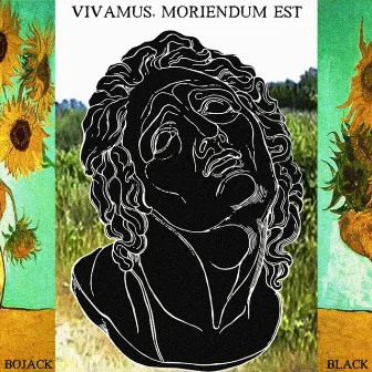 Vivamus, Moriendum Est by Bojack Black