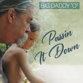 Passin It Down by Big Daddy 'O'