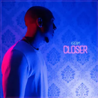 Closer by KREAM