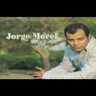 Lo Mejor De Mis 10 Anos by Jorge Morel