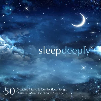 Sleep Deeply: 50 Sleeping Music & Gentle Sleep Songs, Ambient Music for Natural Sleep Aids by Sleep Doctor