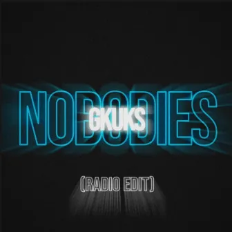 NOBODIES (Radio Edit) by Gkuks