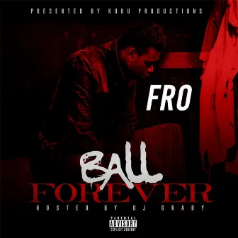 Ball Forever by Fro