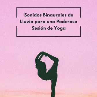 Sonidos Binaurales De Lluvia Para Una Poderosa Sesión De Yoga by Música suave de yoga